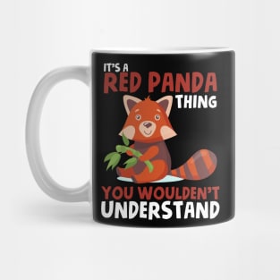 It's a Red Panda thing red panda lover Mug